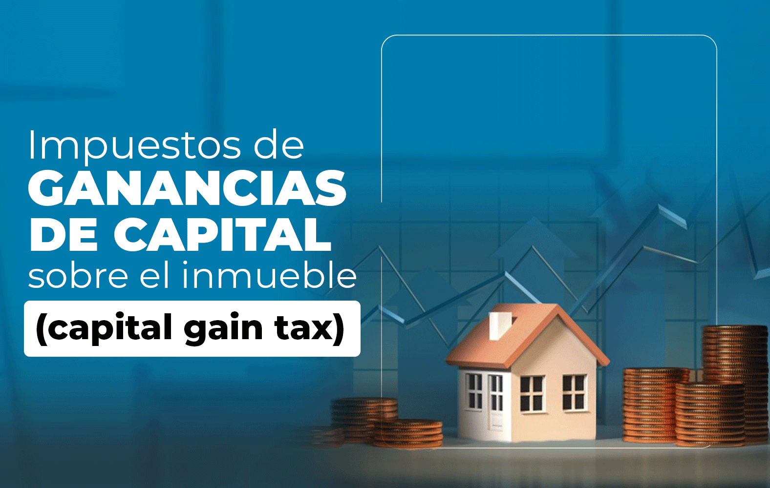 Conoce los impuestos sobre las ganancias de capital