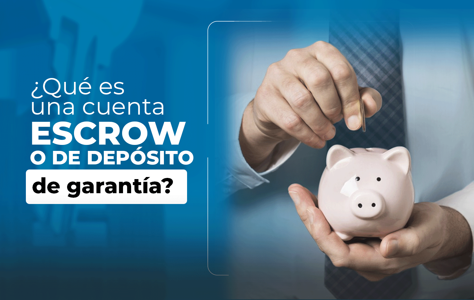 ¿Sabes qué es una cuenta de depósito de garantía?