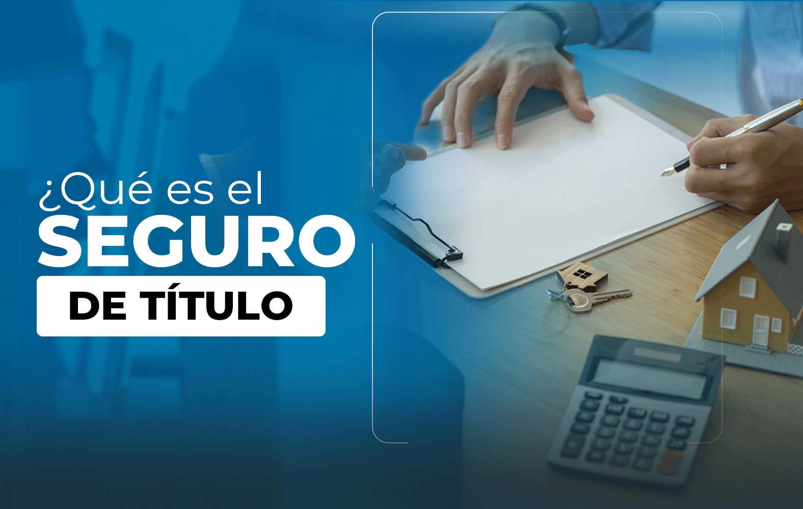 Te enseñamos lo qué es un seguro de título